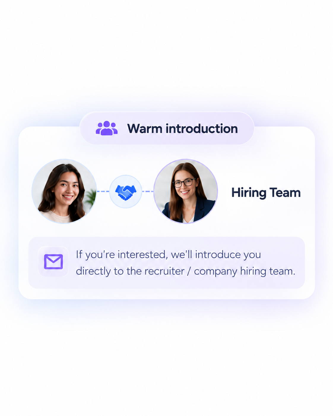 A warm introduction between you and the hiring team.